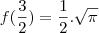 f ( \frac{3}{2}) = \frac{1}{2} . \sqrt{\pi}