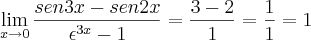 \lim_{x\rightarrow{0}}\frac{sen3x-sen2x}{\epsilon^{3x}-1}= \frac{3-2}{1}= \frac{1}{1}= 1 \lim_{x\rightarrow{0}}\frac{sen3x-sen2x}{\epsilon^{3x}-1}= \frac{3-2}{1}= \frac{1}{1}= 1