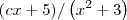 (cx + 5)/\left(x^2 +3\right)