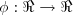 \phi: \Re\rightarrow\Re
