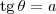 \textrm{tg}\,\theta = a \textrm{tg}\,\theta = a