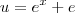 u = e^x + e u = e^x + e
