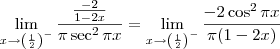 \lim_{x\to \left(\frac{1}{2}\right)^-} \frac{\frac{-2}{1 - 2x}}{\pi\sec^2 \pi x} = \lim_{x\to \left(\frac{1}{2}\right)^-} \frac{-2\cos^2 \pi x}{\pi(1-2x)} \lim_{x\to \left(\frac{1}{2}\right)^-} \frac{\frac{-2}{1 - 2x}}{\pi\sec^2 \pi x} = \lim_{x\to \left(\frac{1}{2}\right)^-} \frac{-2\cos^2 \pi x}{\pi(1-2x)}
