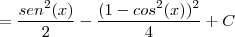 =\frac{sen^2(x)}{2}-\frac{(1-cos^2(x))^2}{4}+C