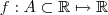 f : A \subset \mathbb{R} \mapsto \mathbb{R}