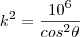 k^{2}=\frac{10^{6}}{cos^{2}\theta} k^{2}=\frac{10^{6}}{cos^{2}\theta}