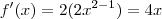 f'(x) = 2 ( 2x^{2-1} ) = 4x