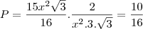P=\frac{15x^2\sqrt3}{16}.\frac{2}{x^2.3.\sqrt3}=\frac{10}{16}