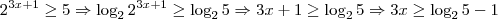 2^{3x+1}\geq5\Rightarrow \log_{2}2^{3x+1}\geq\log_{2}5\Rightarrow 3x+1\geq\log_{2}5\Rightarrow3x\geq\log_{2}5 -1