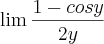 \lim{\frac{1-cosy}{2y}}