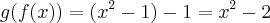 g(f(x))=({x}^{2}-1)-1={x}^{2}-2 g(f(x))=({x}^{2}-1)-1={x}^{2}-2