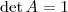 \det A = 1