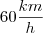 60\frac{km}{h} 60\frac{km}{h}