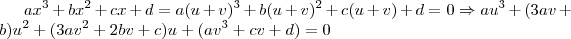 ax^{3} + bx^{2} + cx + d = a(u+v)^{3}+b(u+v)^{2}+c(u+v)+d=0 \Rightarrow au^{3}+(3av+b)u^{2}+(3av^{2}+2bv+c)u+(av^{3}+cv+d) = 0