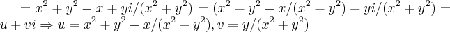 ={x}^{2}+{y}^{2}-x+yi/({x}^{2}+{y}^{2})=({x}^{2}+{y}^{2}-x/({x}^{2}+{y}^{2})+yi/({x}^{2}+{y}^{2})=u+vi\Rightarrow u={x}^{2}+{y}^{2}-x/({x}^{2}+{y}^{2}),v=y/({x}^{2}+{y}^{2})