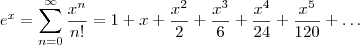 e^x = \sum^{\infty}_{n=0} \frac{x^n}{n!} = 1 + x + \frac{x^2}{2} + \frac{x^3}{6} + \frac{x^4}{24} + \frac{x^5}{120} + \ldots e^x = \sum^{\infty}_{n=0} \frac{x^n}{n!} = 1 + x + \frac{x^2}{2} + \frac{x^3}{6} + \frac{x^4}{24} + \frac{x^5}{120} + \ldots
