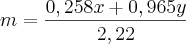 m=\frac{0,258x + 0,965y}{2,22}