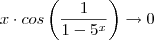 x \cdot cos\left(\frac{1}{1-5^x} \right ) \to 0 x \cdot cos\left(\frac{1}{1-5^x} \right ) \to 0