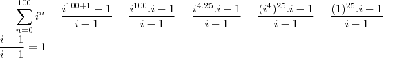 \sum_{n=0}^{100}i^n  = \frac{i^{100+1}-1}{i-1} = \frac{i^{100}.i-1}{i-1}=\frac{i^{4.25}.i-1}{i-1} = \frac{(i^{4})^{25}.i-1}{i-1} = \frac{(1)^{25}.i-1}{i-1} = \frac{i-1}{i-1} = 1