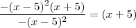 \frac{-(x-5)^2 (x+5)}{-(x-5)^2} = (x+5) \frac{-(x-5)^2 (x+5)}{-(x-5)^2} = (x+5)