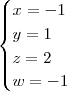 \begin{cases}
x = -1 \\
y = 1 \\
z = 2 \\
w = -1
\end{cases} \begin{cases}
x = -1 \\
y = 1 \\
z = 2 \\
w = -1
\end{cases}