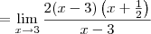 = \lim_{x\to 3}\frac{2(x-3)\left(x  + \frac{1}{2}\right)}{x - 3}