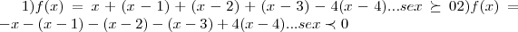 1)f(x)=x+(x-1)+(x-2)+(x-3)-4(x-4)...se x \succeq 0
2)f(x)=-x-(x-1)-(x-2)-(x-3)+4(x-4)...se x\prec 0 1)f(x)=x+(x-1)+(x-2)+(x-3)-4(x-4)...se x \succeq 0
2)f(x)=-x-(x-1)-(x-2)-(x-3)+4(x-4)...se x\prec 0