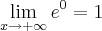 \lim_{x\rightarrow+\infty}e^0 = 1 \lim_{x\rightarrow+\infty}e^0 = 1