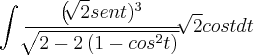 \int_{}^{}\frac{{\left(\sqrt[]{2}sent)}^{3}}{\sqrt[]{2-2\left (1 -{cos}^{2}t)}}} \sqrt[]{2}cost dt