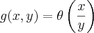 g(x,y) = \theta\left(\frac{x}{y} \right)