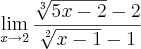 \lim_{x\rightarrow2} \frac{\sqrt[3]{5x-2} - 2}{\sqrt[2]{x-1}-1}