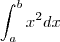 \int_{a}^{b} x^{2} dx \int_{a}^{b} x^{2} dx
