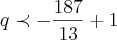 q\prec-\frac{187}{13}\precq+1