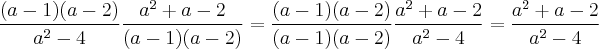 \frac{(a-1)(a-2)}{a^2-4}\frac{a^2+a-2}{(a-1)(a-2)}=\frac{(a-1)(a-2)}{(a-1)(a-2)}\frac{a^2+a-2}{a^2-4}=\frac{a^2+a-2}{a^2-4}
