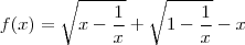 f(x)=\sqrt{x-\dfrac{1}{x}}+\sqrt{1-\dfrac{1}{x}}-x