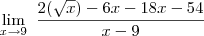 \lim_{x\to 9}\ \frac{2\x(\sqrt{x})-6x-18x-54}{x-9}