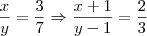 \frac{x}{y}=\frac{3}{7} \Rightarrow \frac{x+1}{y-1}=\frac{2}{3} \frac{x}{y}=\frac{3}{7} \Rightarrow \frac{x+1}{y-1}=\frac{2}{3}