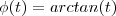 \phi(t) =  arctan(t)