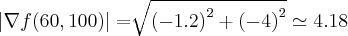 \left|\nabla f(60,100) \right|=\sqrt[]{{(-1.2)}^{2}+{(-4)}^{2}}\simeq 4.18
