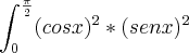 \int_{0}^{\frac{\pi}{2}} ({cosx})^{2} * ({senx})^{2} \int_{0}^{\frac{\pi}{2}} ({cosx})^{2} * ({senx})^{2}
