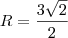 R = \frac{3\sqrt{2}}{2} R = \frac{3\sqrt{2}}{2}
