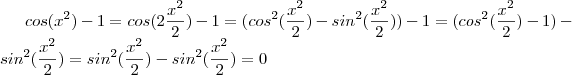 cos(x^2)-1   = cos (2 \frac{x^2}{2} )  - 1  =  (cos^2( \frac{x^2}{2} ) - sin^2( \frac{x^2}{2} )) -1 =  (cos^2( \frac{x^2}{2} )  - 1) - sin^2( \frac{x^2}{2} )  =   sin^2( \frac{x^2}{2} ) -  sin^2( \frac{x^2}{2} ) = 0