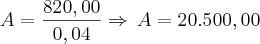 A=\frac{820,00}{0,04}\Rightarrow\,A=20.500,00