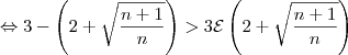 \Leftrightarrow 3 -\left(2+\sqrt{\frac{n+1}{n}}\right)>3\mathcal{E}\left(2+\sqrt{\frac{n+1}{n}}\right) \Leftrightarrow 3 -\left(2+\sqrt{\frac{n+1}{n}}\right)>3\mathcal{E}\left(2+\sqrt{\frac{n+1}{n}}\right)