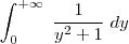 \int_{0}^{+\infty} \; \frac{1}{y^2+1} \; dy \int_{0}^{+\infty} \; \frac{1}{y^2+1} \; dy