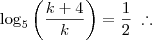 \log_5 \left(\frac{k+4}{k}\right) = \frac{1}{2} \;\therefore \log_5 \left(\frac{k+4}{k}\right) = \frac{1}{2} \;\therefore