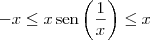 -x \leq x \, \textrm{sen} \left( \frac{1}{x} \right) \leq x -x \leq x \, \textrm{sen} \left( \frac{1}{x} \right) \leq x