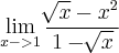 \lim_{x->1} \frac{\sqrt[]{x} - x^2}{1 - \sqrt[]{x}}