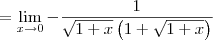 = \lim_{x\to 0} -\frac{1}{\sqrt{1+x}\left(1 + \sqrt{1+x}\right)}