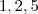 1,2,5 1,2,5